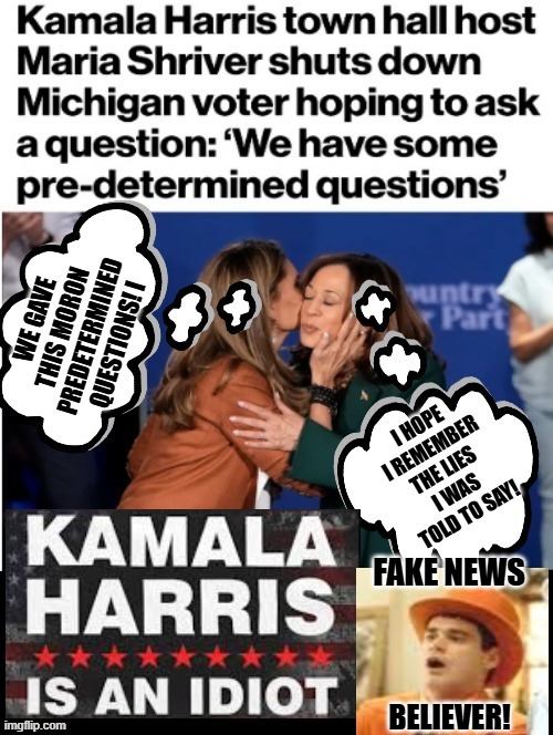 Kamala has pre-selected questions her handlers want us to ask at the town hall | FAKE NEWS; BELIEVER! | image tagged in sam elliott special kind of stupid | made w/ Imgflip meme maker