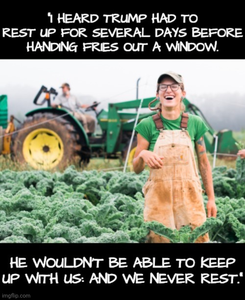 Rest? Never! | image tagged in donald trump,dnc,msnbc,farmers,mcdonalds,rural america | made w/ Imgflip meme maker