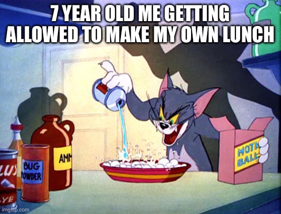 Oooooooooh yes | 7 YEAR OLD ME GETTING ALLOWED TO MAKE MY OWN LUNCH | image tagged in tom and jerry chemistry,tom and jerry,crazy,cat | made w/ Imgflip meme maker