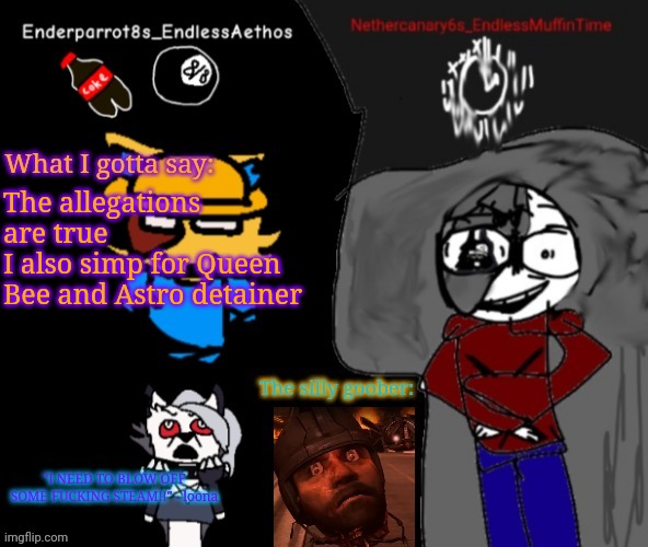 Enderparrot8 and Nethercanary6 shared announcement | The allegations are true
I also simp for Queen Bee and Astro detainer | image tagged in enderparrot8 and nethercanary6 shared announcement | made w/ Imgflip meme maker