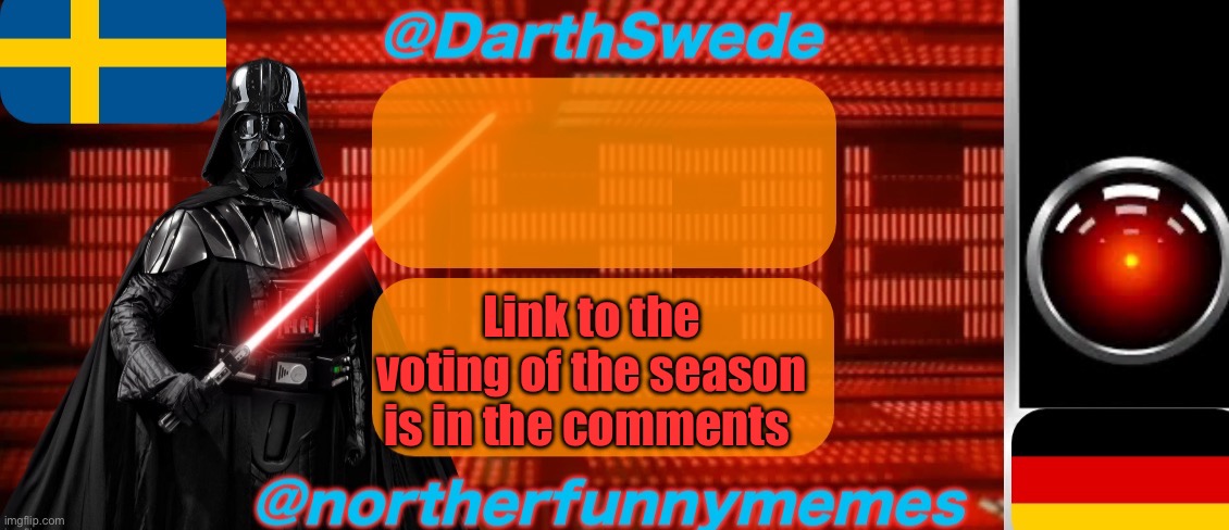 DarthSwede x Northerfunnymemes shared temp | Link to the voting of the season is in the comments | image tagged in darthswede x northerfunnymemes shared temp | made w/ Imgflip meme maker