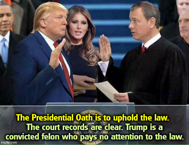 Contempt for the law | The court records are clear. Trump is a convicted felon who pays no attention to the law. The Presidential Oath is to uphold the law. | image tagged in trump oath of office inauguration,president,law,constitution,hatred | made w/ Imgflip meme maker