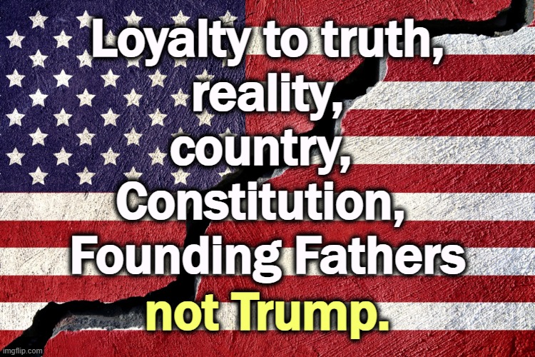 Don't put your loyalty in the wrong place. | Loyalty to truth,
 reality, 
country, 
Constitution, 
Founding Fathers; not Trump. | image tagged in america,flag,loyalty,constitution,founding fathers,trump | made w/ Imgflip meme maker