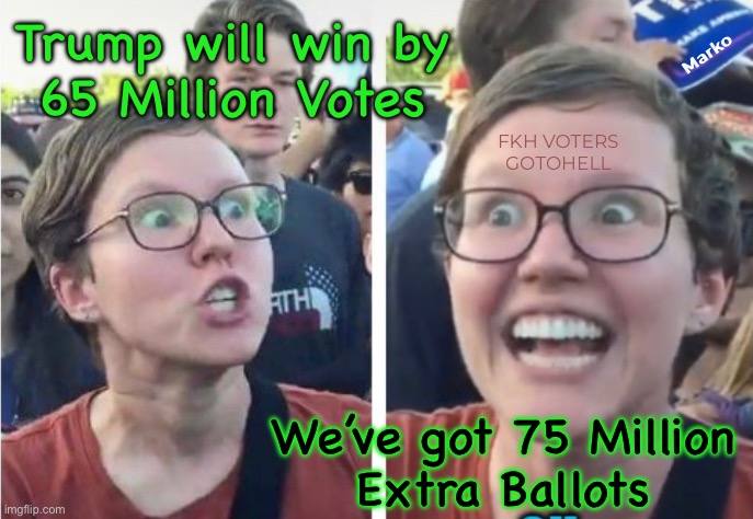 The Real Numbers Don’t Matter.  It’s the “New Math” when we get More Votes, than there are Voters! | Marko; Trump will win by
65 Million Votes; FKH VOTERS
GOTOHELL; We’ve got 75 Million
Extra Ballots | image tagged in memes,dems r that devious,demented delusional demonic,the anti america party,lie cheat steal,fkh voters gotohell | made w/ Imgflip meme maker