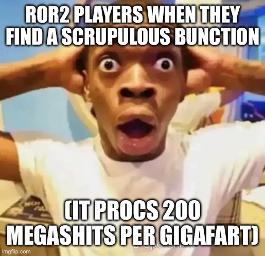 Shocked black guy | ROR2 PLAYERS WHEN THEY FIND A SCRUPULOUS BUNCTION; (IT PROCS 200 MEGASHITS PER GIGAFART) | image tagged in shocked black guy | made w/ Imgflip meme maker