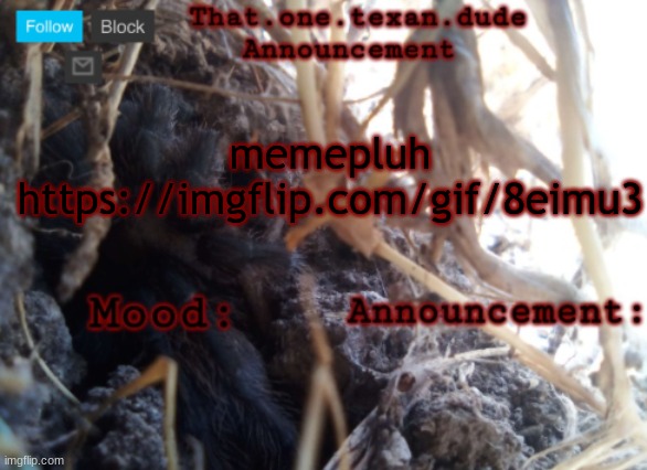 pretty old one | memepluh
https://imgflip.com/gif/8eimu3 | image tagged in the that one texan dude announcement template | made w/ Imgflip meme maker
