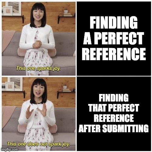 spark joy perfect reference | FINDING A PERFECT REFERENCE; FINDING THAT PERFECT REFERENCE AFTER SUBMITTING | image tagged in marie kondo spark joy | made w/ Imgflip meme maker