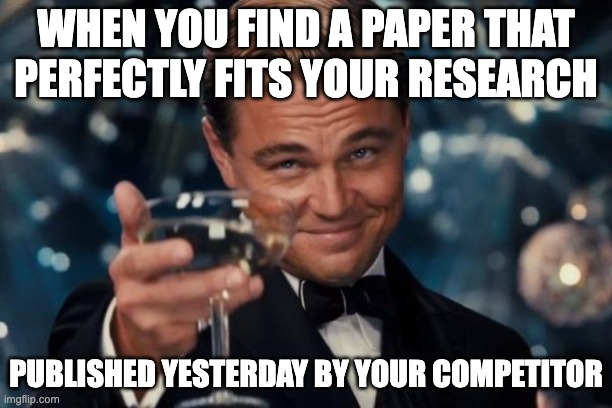 leo published paper | WHEN YOU FIND A PAPER THAT PERFECTLY FITS YOUR RESEARCH; PUBLISHED YESTERDAY BY YOUR COMPETITOR | image tagged in memes,leonardo dicaprio cheers | made w/ Imgflip meme maker