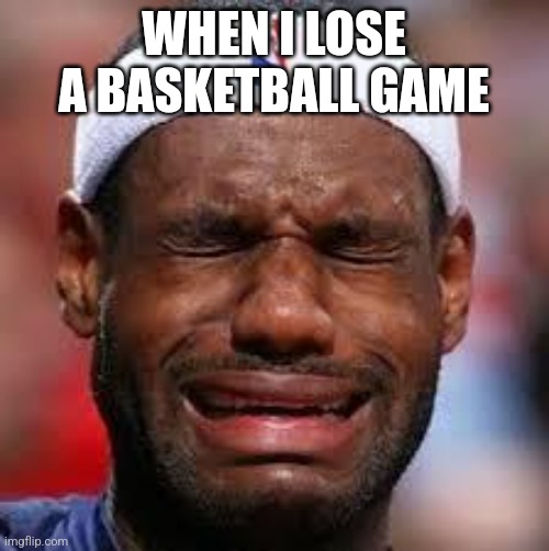 NBA | WHEN I LOSE A BASKETBALL GAME | image tagged in nba | made w/ Imgflip meme maker