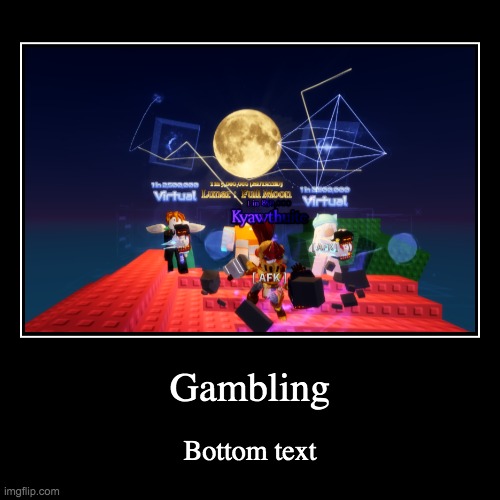 Gambling | Bottom text | image tagged in funny,demotivationals | made w/ Imgflip demotivational maker