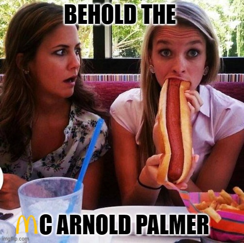 Hot Dog | BEHOLD THE C ARNOLD PALMER | image tagged in hot dog | made w/ Imgflip meme maker