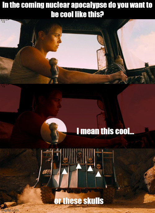 You will be the femur | image tagged in fury road,apocalypse | made w/ Imgflip meme maker