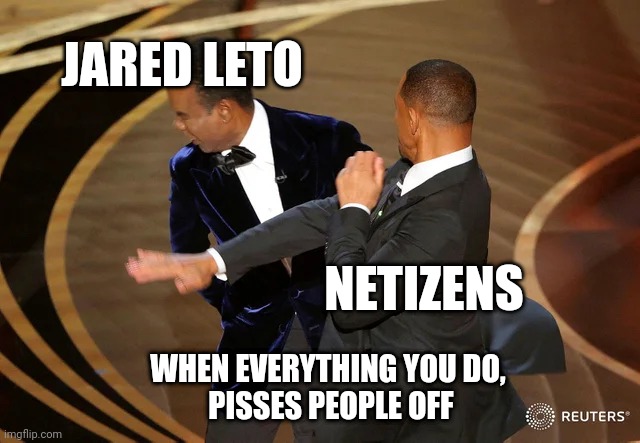 Mind made up | JARED LETO; NETIZENS; WHEN EVERYTHING YOU DO, 
PISSES PEOPLE OFF | image tagged in will smith punching chris rock | made w/ Imgflip meme maker