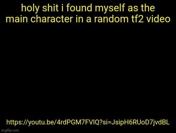 cyrus temp | holy shit i found myself as the main character in a random tf2 video; https://youtu.be/4rdPGM7FVlQ?si=JsipH6RUoD7jvdBL | image tagged in cyrus temp | made w/ Imgflip meme maker