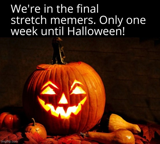 The Final Countdown! | image tagged in one week,halloween is coming,silly,memes,halloween | made w/ Imgflip meme maker