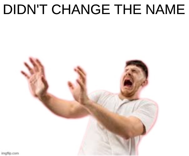 he left all caps on(custom) | DIDN'T CHANGE THE NAME | image tagged in he left all caps on custom | made w/ Imgflip meme maker