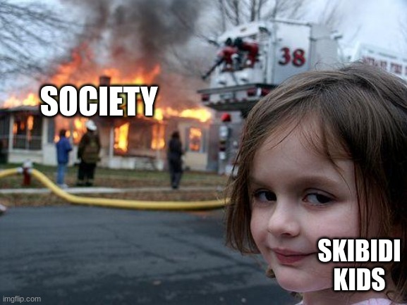 Disaster Girl | SOCIETY; SKIBIDI KIDS | image tagged in memes,disaster girl | made w/ Imgflip meme maker