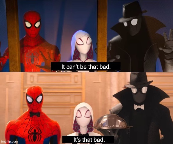 It can’t be that bad | image tagged in it can t be that bad | made w/ Imgflip meme maker