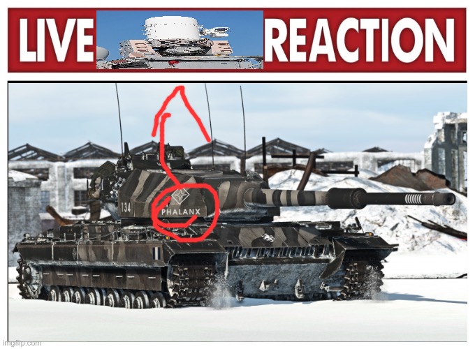 LIVE PHALANX REACTION | image tagged in tanks,world of tanks,war thunder,battleship | made w/ Imgflip meme maker