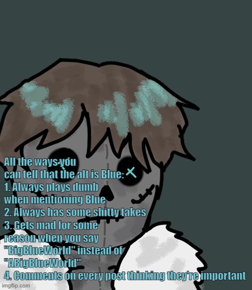 OsDe plush (thanks Disco) | All the ways you can tell that the alt is Blue:
1. Always plays dumb when mentioning Blue
2. Always has some shitty takes
3. Gets mad for some reason when you say "BigBlueWorld" instead of "ABigBlueWorld"
4. Comments on every post thinking they're important | image tagged in osde plush thanks disco | made w/ Imgflip meme maker