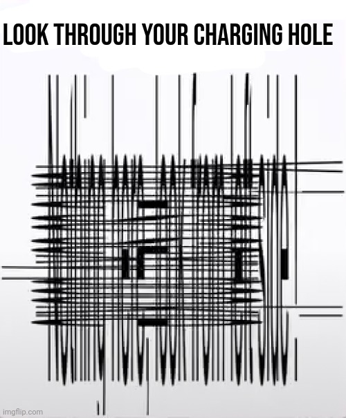 You'll need a phone for this or idk just flip your screen smh | Look through your charging hole | made w/ Imgflip meme maker