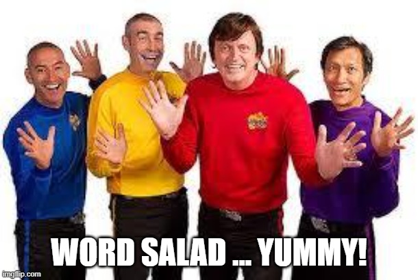 Word Salad | WORD SALAD ... YUMMY! | image tagged in the wiggles | made w/ Imgflip meme maker