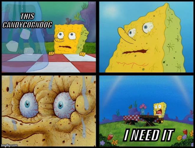 Spongebob - "I Don't Need It" (by Henry-C) | THIS CANDYCORNDOG I NEED IT | image tagged in spongebob - i don't need it by henry-c | made w/ Imgflip meme maker