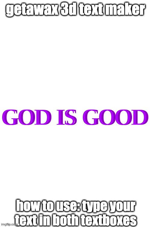 3d text maker | GOD IS GOOD; GOD IS GOOD | image tagged in 3d text maker | made w/ Imgflip meme maker