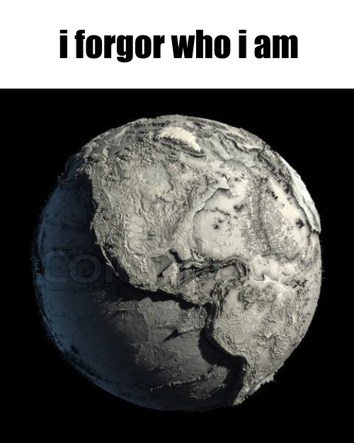 i forgor who i am earth Blank Meme Template