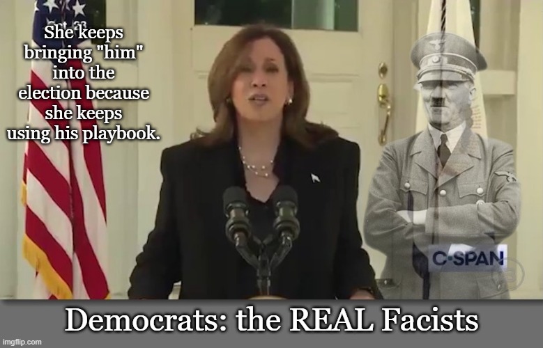 It takes one to know & become one | She keeps bringing "him" into the election because she keeps using his playbook. Democrats: the REAL Facists | image tagged in kamala harris,election,democrats,conservatives | made w/ Imgflip meme maker