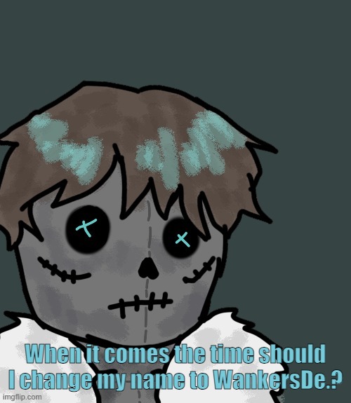 OsDe plush (thanks Disco) | When it comes the time should I change my name to WankersDe.? | image tagged in osde plush thanks disco | made w/ Imgflip meme maker