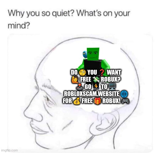 time to start a trend | DO 🧐 YOU ❓ WANT 🙋 FREE 💸 ROBUX? 🕹️ GO 🏃 TO 🖥️ ROBLOXSCAM.WEBSITE 🌐 FOR 💰 FREE 🎁 ROBUX! 🎮 | image tagged in what's on your mind | made w/ Imgflip meme maker