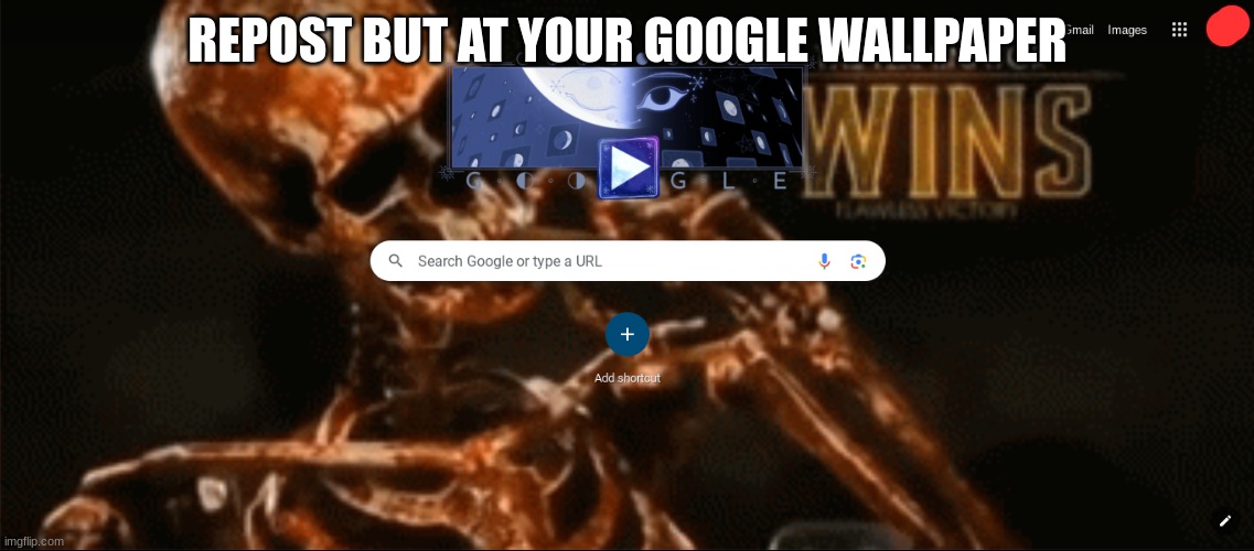 REPOST BUT AT YOUR GOOGLE WALLPAPER | made w/ Imgflip meme maker