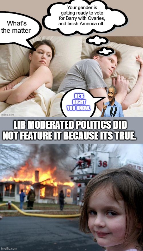 Think before you vote Ladies. You can still get your abortions, you have more control then ever in your State. | LIB MODERATED POLITICS DID NOT FEATURE IT BECAUSE ITS TRUE. | image tagged in memes,disaster girl | made w/ Imgflip meme maker