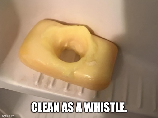 Soap for fun | CLEAN AS A WHISTLE. | image tagged in masturbation,sexual harassment,bathroom humor,freaky,happy halloween | made w/ Imgflip meme maker