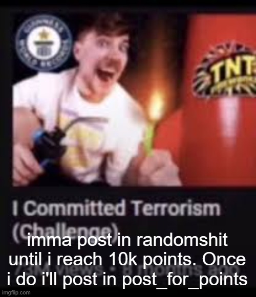 Mr beast commits terrorism | imma post in randomshit until i reach 10k points. Once i do i'll post in post_for_points | image tagged in mr beast commits terrorism | made w/ Imgflip meme maker