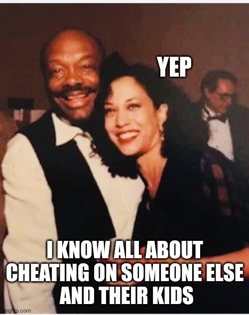 Willie Brown & Hobama Harris | YEP I KNOW ALL ABOUT CHEATING ON SOMEONE ELSE
 AND THEIR KIDS | image tagged in willie brown hobama harris | made w/ Imgflip meme maker