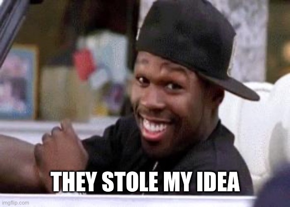 50 CENT DAMN HOMIE!! | THEY STOLE MY IDEA | image tagged in 50 cent damn homie | made w/ Imgflip meme maker