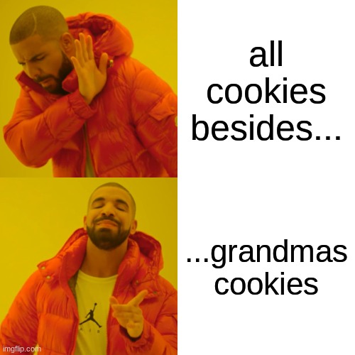 FACTS | all cookies besides... ...grandmas cookies | image tagged in memes,drake hotline bling,real | made w/ Imgflip meme maker