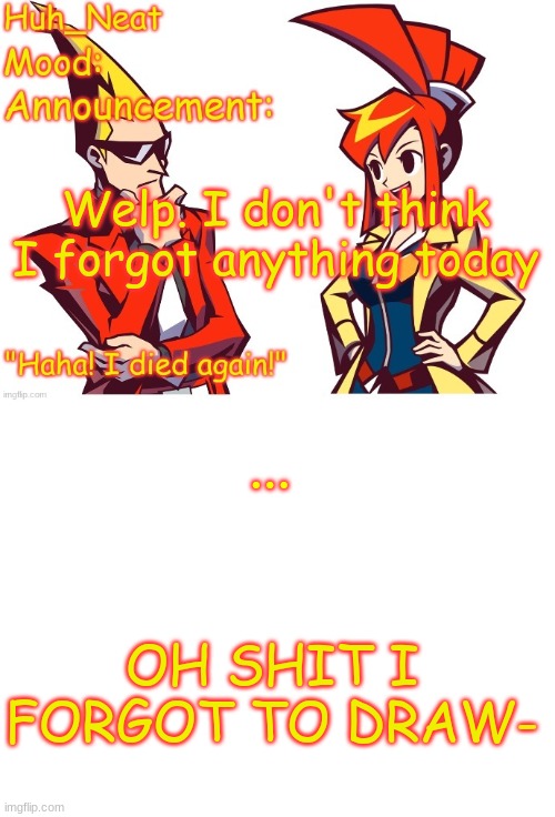 Sorry I was too busy sparking the zero | Welp. I don't think I forgot anything today; ... OH SHIT I FORGOT TO DRAW- | image tagged in huh_neat ghost trick temp thanks knockout offical | made w/ Imgflip meme maker