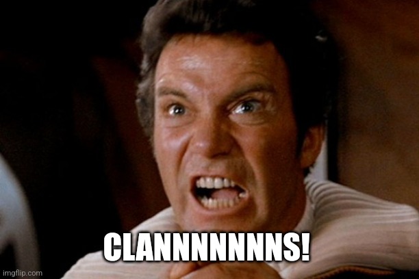 Captain Kirk Khan | CLANNNNNNNS! | image tagged in captain kirk khan | made w/ Imgflip meme maker