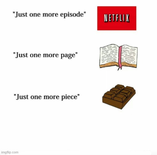 Just one more | image tagged in just one more | made w/ Imgflip meme maker