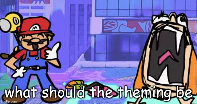 marior | what should the theming be | image tagged in marior | made w/ Imgflip meme maker