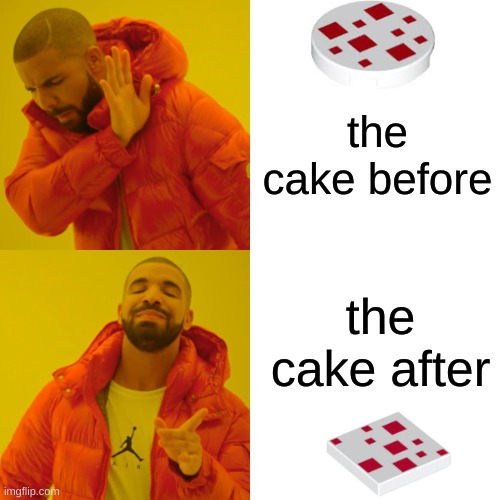 Drake Hotline Bling Meme | the cake before the cake after | image tagged in memes,drake hotline bling | made w/ Imgflip meme maker