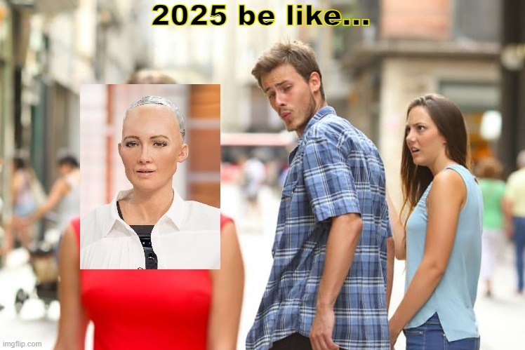 Hey girl... | 2025 be like... | image tagged in dating | made w/ Imgflip meme maker