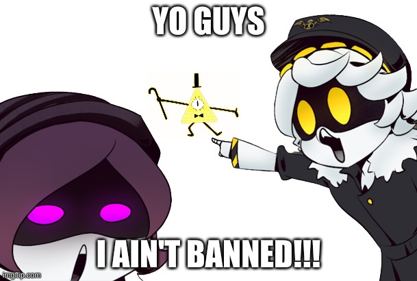 murder drones uzi and n pointing | YO GUYS; I AIN'T BANNED!!! | image tagged in murder drones uzi and n pointing | made w/ Imgflip meme maker