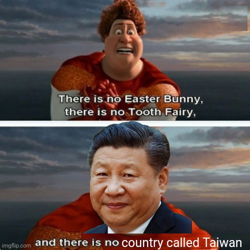 TIGHTEN MEGAMIND "THERE IS NO EASTER BUNNY" | country called Taiwan | image tagged in memes,tighten megamind there is no easter bunny,xi jinping | made w/ Imgflip meme maker