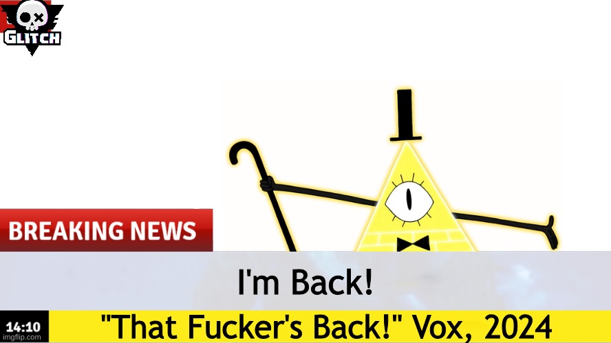 DID YOU MISS ME? Probably not... | I'm Back! "That Fucker's Back!" Vox, 2024 | image tagged in breaking news template | made w/ Imgflip meme maker