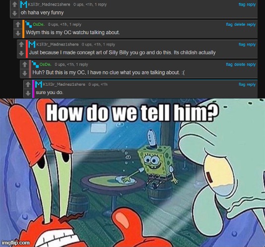 Yeah it's obvious bro doesn't know that I'm joking | image tagged in how do we tell him | made w/ Imgflip meme maker