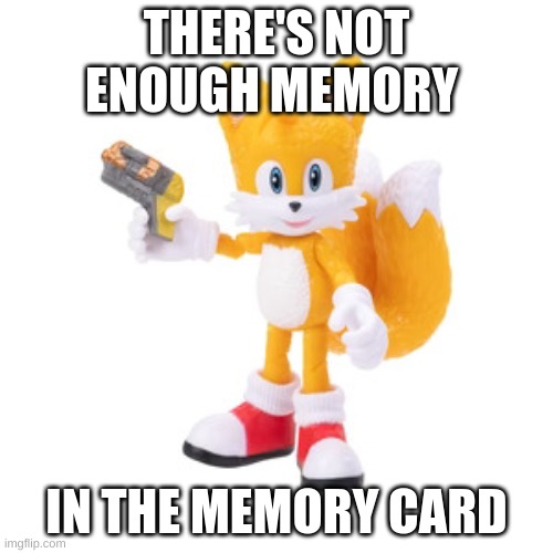 wat | THERE'S NOT ENOUGH MEMORY; IN THE MEMORY CARD | image tagged in what | made w/ Imgflip meme maker